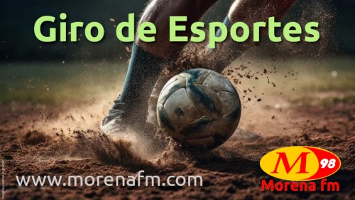 Giro de Esportes da MorenaFM.com - Jornal A Regiao
